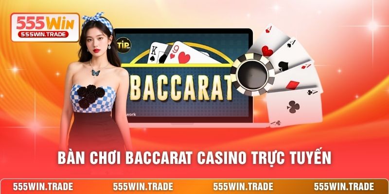 Bàn chơi Baccarat casino trực tuyến