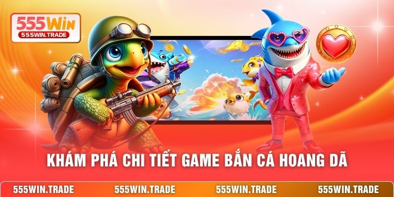 Khám phá chi tiết game bắn cá hoang dã