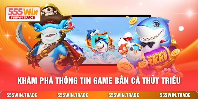 Khám phá thông tin game bắn cá Thủy Triều