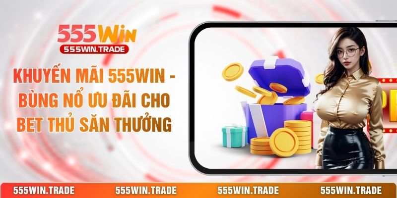 Khuyến Mãi 555WIN