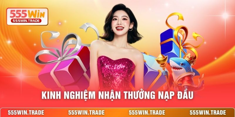 Kinh nghiệm nhận thưởng nạp đầu
