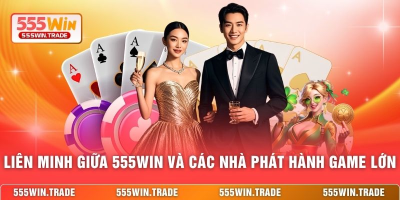 Liên minh giữa 555WIN và các nhà phát hành game lớn