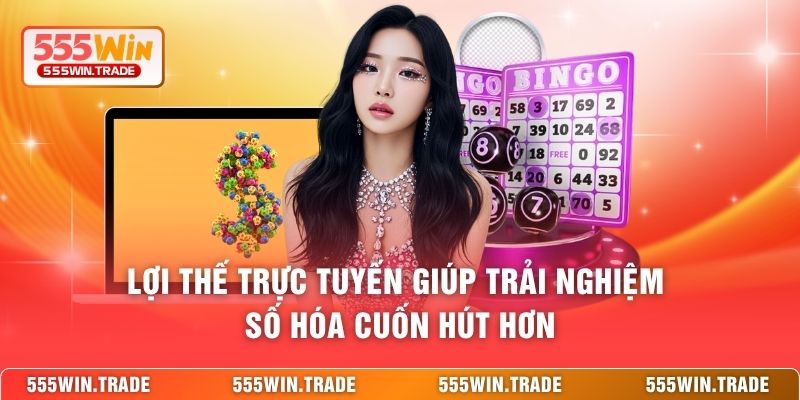 Lợi thế trực tuyến giúp trải nghiệm số hóa cuốn hút hơn