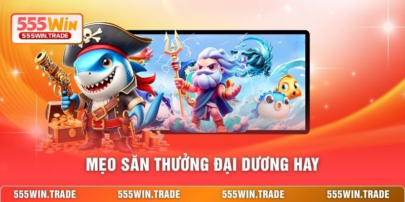 Mẹo săn thưởng đại dương hay