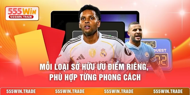 Mỗi loại sở hữu ưu điểm riêng, phù hợp từng phong cách 