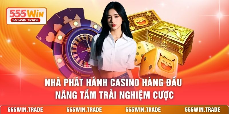 Nhà phát hành casino hàng đầu nâng tầm trải nghiệm cược
