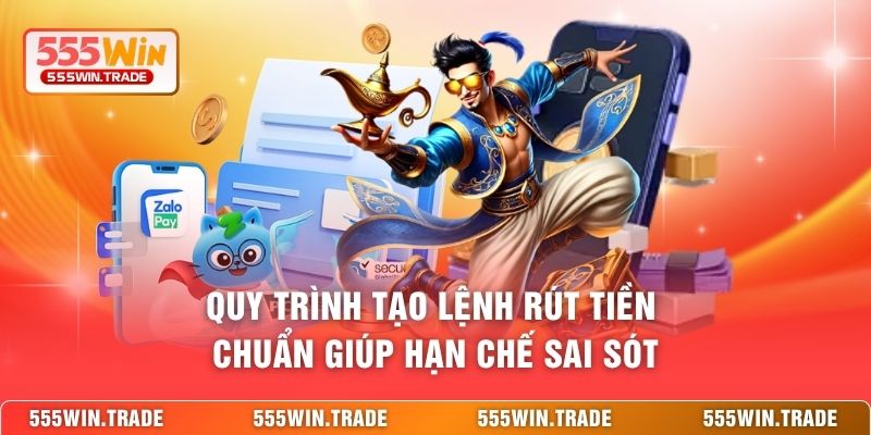 Quy trình tạo lệnh rút tiền chuẩn giúp hạn chế sai sót