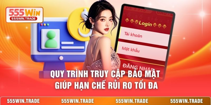 Quy trình truy cập bảo mật giúp hạn chế rủi ro tối đa