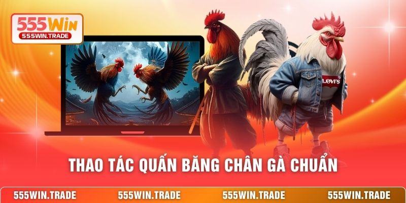 Thao tác quấn băng chân gà chuẩn